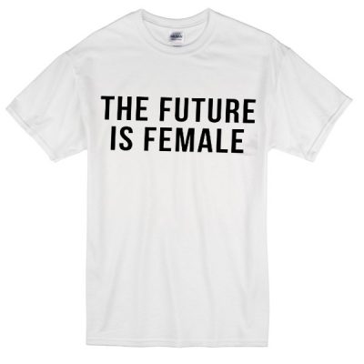 The Future Is Female T-shrit