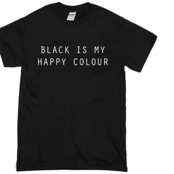 Black is my happy colour Tshirt