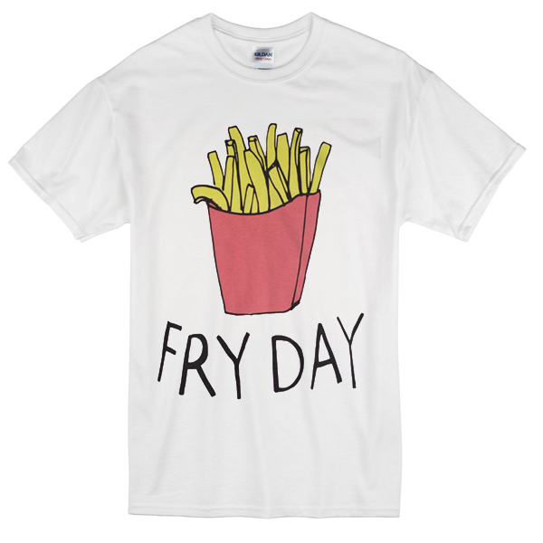 Fry day Tshirt