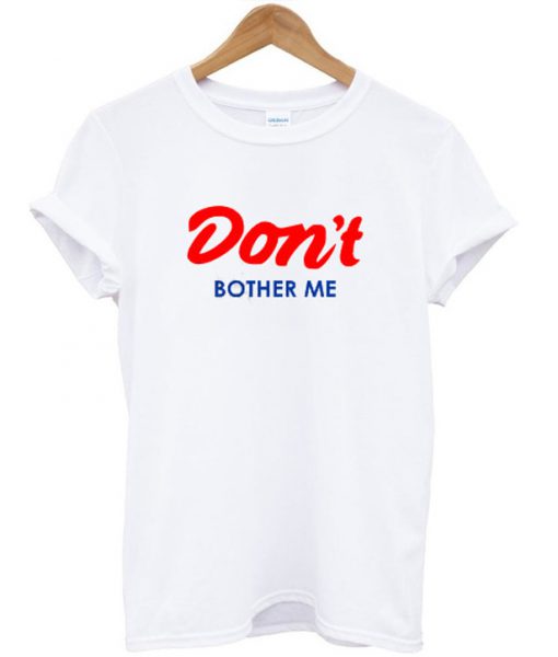 don't brother me T-shirt
