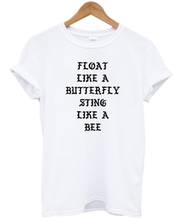 Float Like A Butterfly Sting Like A Bee TShirt